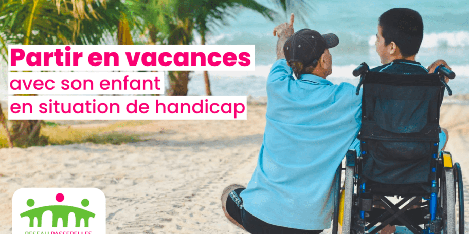 Réseau Passerelles : partir en vacances avec son enfant handicapé !