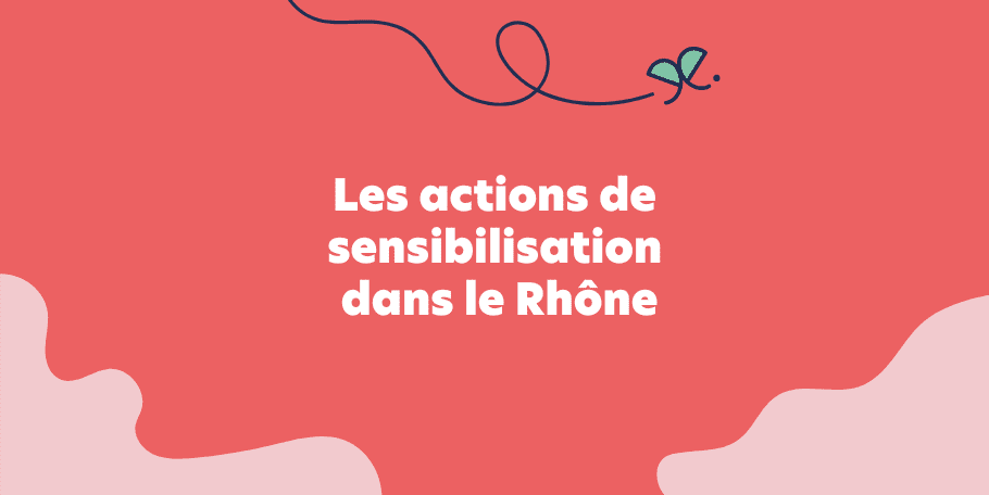 Les actions de sensibilisation dans le département du Rhône