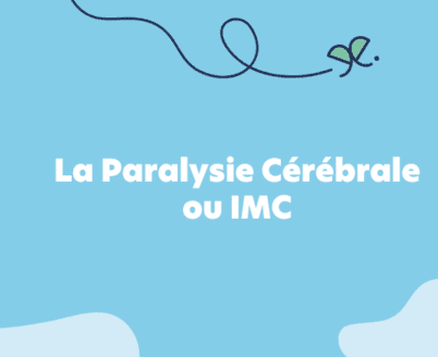 La paralysie cérébrale ou infirmité motrice cérébrale (IMC)