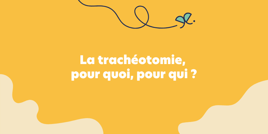 La trachéotomie, pour quoi, pour qui ?