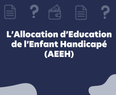 L’Allocation d’Education de l’Enfant Handicapé (AEEH)