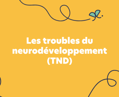 Les troubles du neurodéveloppement (TND)